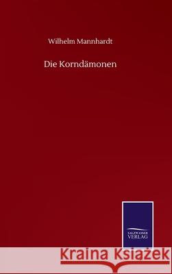 Die Korndämonen Mannhardt, Wilhelm 9783752515633 Salzwasser-Verlag Gmbh