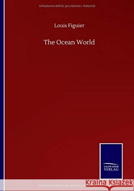 The Ocean World Louis Figuier 9783752515657 Salzwasser-Verlag Gmbh