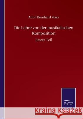 Die Lehre von der musikalischen Komposition: Erster Teil Adolf Bernhard Marx 9783752515848 Salzwasser-Verlag Gmbh