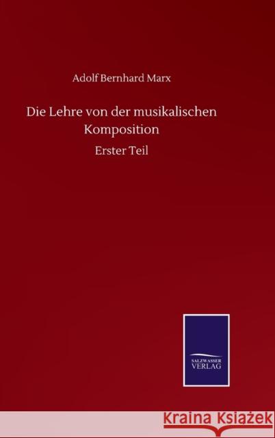 Die Lehre von der musikalischen Komposition: Erster Teil Adolf Bernhard Marx 9783752515855 Salzwasser-Verlag Gmbh