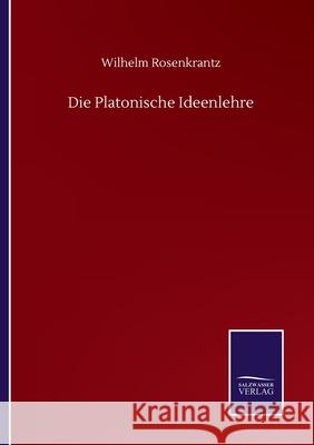 Die Platonische Ideenlehre Wilhelm Rosenkrantz 9783752515923