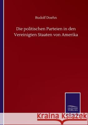 Die politischen Parteien in den Vereinigten Staaten von Amerika Rudolf Doehn 9783752515947