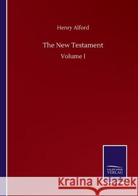 The New Testament: Volume I Henry Alford 9783752516128 Salzwasser-Verlag Gmbh