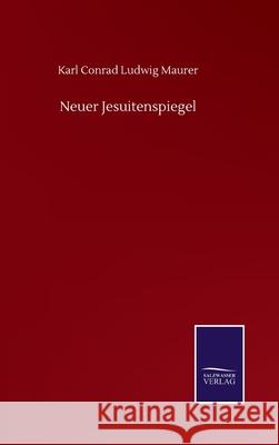Neuer Jesuitenspiegel Karl Conrad Ludwig Maurer 9783752516159 Salzwasser-Verlag Gmbh
