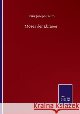 Moses der Ebraeer Franz Joseph Lauth 9783752516265