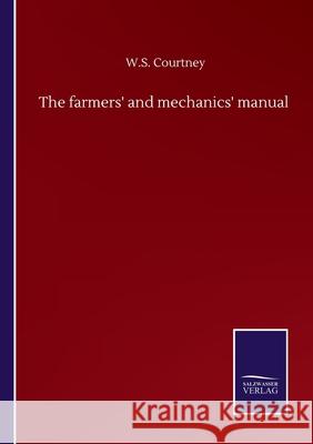 The farmers' and mechanics' manual W S Courtney 9783752516302 Salzwasser-Verlag Gmbh