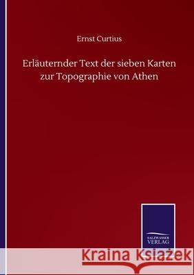 Erläuternder Text der sieben Karten zur Topographie von Athen Curtius, Ernst 9783752516562