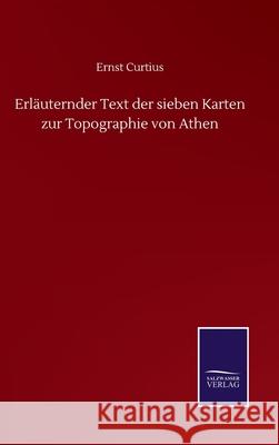 Erläuternder Text der sieben Karten zur Topographie von Athen Curtius, Ernst 9783752516579