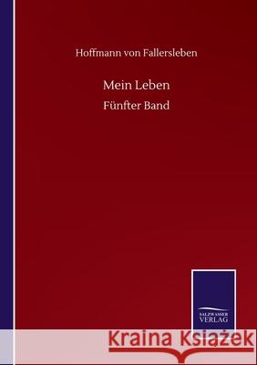 Mein Leben: Fünfter Band Hoffmann Von Fallersleben 9783752516661