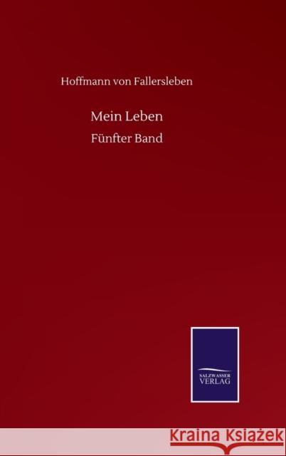 Mein Leben: Fünfter Band Hoffmann Von Fallersleben 9783752516678
