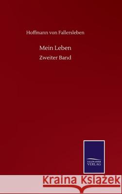 Mein Leben: Zweiter Band Hoffmann Von Fallersleben 9783752516715