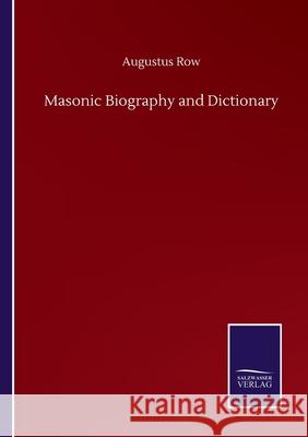 Masonic Biography and Dictionary Augustus Row 9783752516746 Salzwasser-Verlag Gmbh