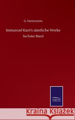 Immanuel Kant's sämtliche Werke: Sechster Band Hartenstein, G. 9783752517637 Salzwasser-Verlag Gmbh