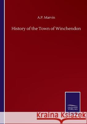 History of the Town of Winchendon A. P. Marvin 9783752517682 Salzwasser-Verlag Gmbh