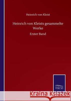 Heinrich von Kleists gesammelte Werke: Erster Band Heinrich Von Kleist 9783752517743 Salzwasser-Verlag Gmbh