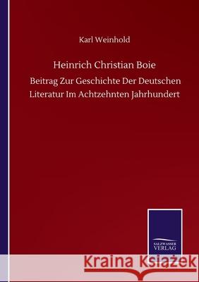 Heinrich Christian Boie: Beitrag Zur Geschichte Der Deutschen Literatur Im Achtzehnten Jahrhundert Karl Weinhold 9783752517781