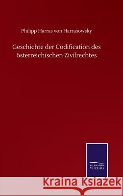 Geschichte der Codification des österreichischen Zivilrechtes Harrasowsky, Philipp Harras Von 9783752518092