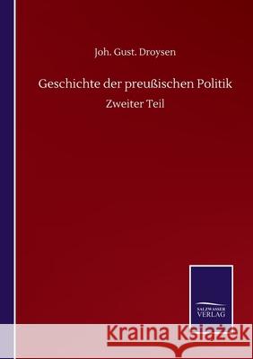 Geschichte der preußischen Politik: Zweiter Teil Droysen, Joh Gust 9783752518221