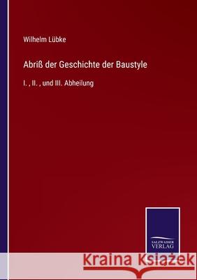 Abriß der Geschichte der Baustyle: I., II., und III. Abheilung Lübke, Wilhelm 9783752518382 Salzwasser-Verlag Gmbh