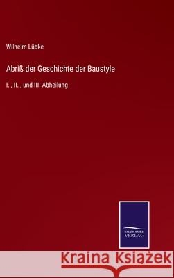 Abriß der Geschichte der Baustyle: I., II., und III. Abheilung Lübke, Wilhelm 9783752518399 Salzwasser-Verlag Gmbh