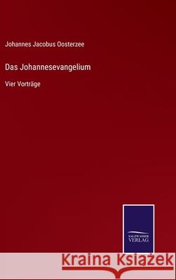 Das Johannesevangelium: Vier Vorträge Oosterzee, Johannes Jacobus 9783752518597