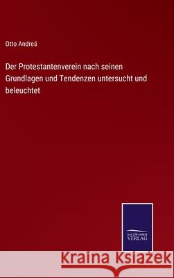 Der Protestantenverein nach seinen Grundlagen und Tendenzen untersucht und beleuchtet Andre 9783752518733 Salzwasser-Verlag Gmbh