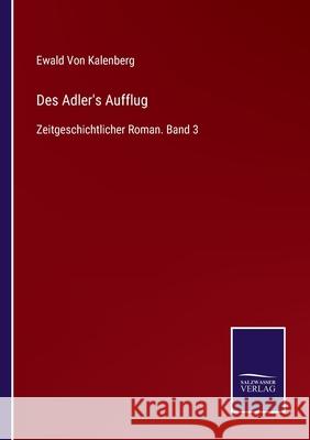 Des Adler's Aufflug: Zeitgeschichtlicher Roman. Band 3 Ewald Vo 9783752518764