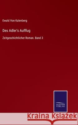 Des Adler's Aufflug: Zeitgeschichtlicher Roman. Band 3 Ewald Vo 9783752518771