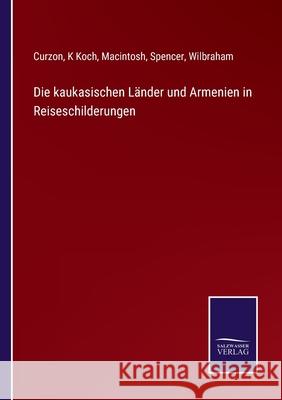 Die kaukasischen Länder und Armenien in Reiseschilderungen Curzon, K Koch, Macintosh 9783752518887 Salzwasser-Verlag