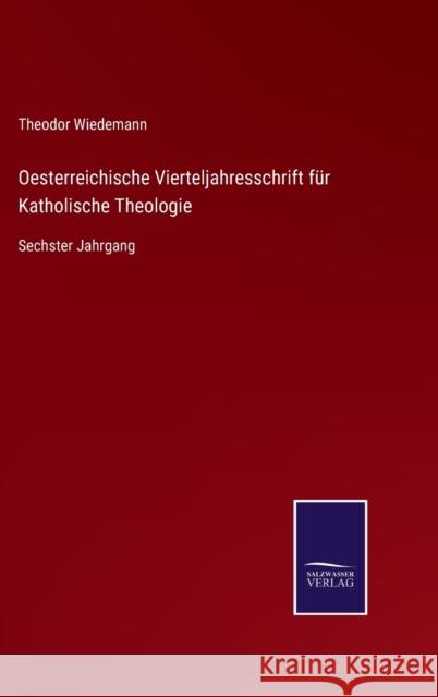 Oesterreichische Vierteljahresschrift für Katholische Theologie: Sechster Jahrgang Wiedemann, Theodor 9783752519495