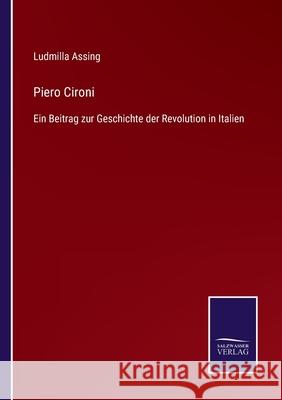 Piero Cironi: Ein Beitrag zur Geschichte der Revolution in Italien Ludmilla Assing 9783752519501 Salzwasser-Verlag Gmbh