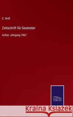 Zeitschrift für Geometer: Achter Jahrgang 1867 C Wolf 9783752519815 Salzwasser-Verlag