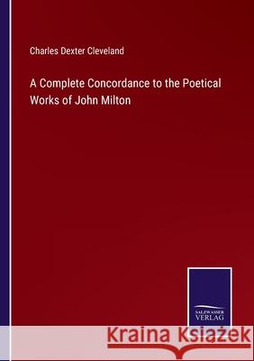 A Complete Concordance to the Poetical Works of John Milton Charles Dexter Cleveland 9783752519884 Salzwasser-Verlag Gmbh