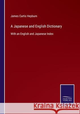 A Japanese and English Dictionary: With an English and Japanese Index James Curtis Hepburn 9783752520149