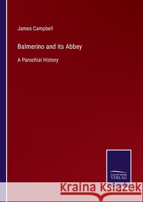Balmerino and its Abbey: A Parochial History James Campbell 9783752520743