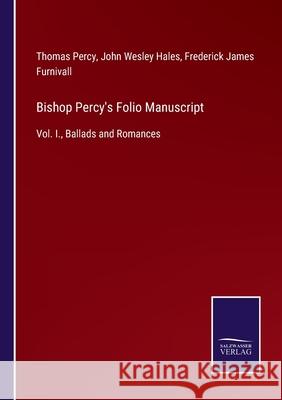 Bishop Percy's Folio Manuscript: Vol. I., Ballads and Romances Thomas Percy, John Wesley Hales, Frederick James Furnivall 9783752520828 Salzwasser-Verlag Gmbh