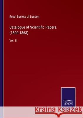 Catalogue of Scientific Papers. (1800-1863): Vol. II. Royal Society of London 9783752521009 Salzwasser-Verlag Gmbh