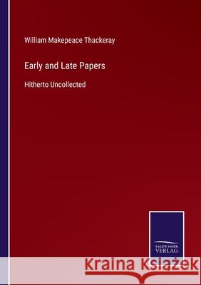 Early and Late Papers: Hitherto Uncollected William Makepeace Thackeray 9783752521269