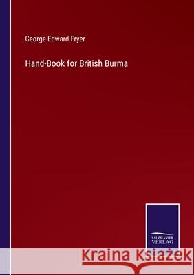 Hand-Book for British Burma George Edward Fryer 9783752521481