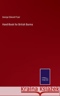 Hand-Book for British Burma George Edward Fryer 9783752521498