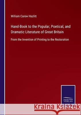 Hand-Book to the Popular, Poetical, and Dramatic Literature of Great Britain: From the Invention of Printing to the Restoration William Carew Hazlitt 9783752521504
