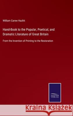 Hand-Book to the Popular, Poetical, and Dramatic Literature of Great Britain: From the Invention of Printing to the Restoration William Carew Hazlitt 9783752521511 Salzwasser-Verlag Gmbh