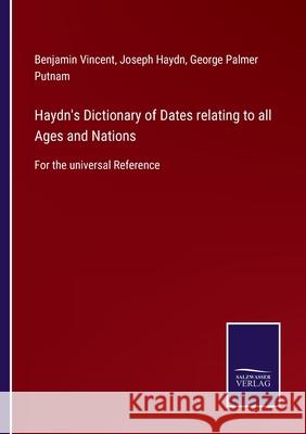 Haydn's Dictionary of Dates relating to all Ages and Nations: For the universal Reference Benjamin Vincent, Joseph Haydn, George Palmer Putnam 9783752521566 Salzwasser-Verlag Gmbh