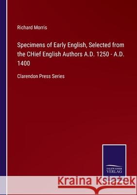 Specimens of Early English, Selected from the CHief English Authors A.D. 1250 - A.D. 1400: Clarendon Press Series Richard Morris 9783752521825 Salzwasser-Verlag Gmbh