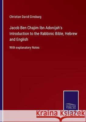 Jacob Ben Chajim Ibn Adonijah's Introduction to the Rabbinic Bible, Hebrew and English: With explanatory Notes Christian David Ginsburg 9783752521962
