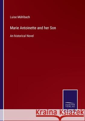 Marie Antoinette and her Son: An historical Novel Luise Mühlbach 9783752522266