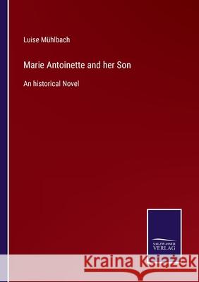 Marie Antoinette and her Son: An historical Novel Luise Mühlbach 9783752522266 Salzwasser-Verlag Gmbh