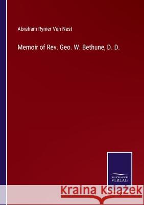 Memoir of Rev. Geo. W. Bethune, D. D. Abraham Rynier Van Nest 9783752522280 Salzwasser-Verlag Gmbh