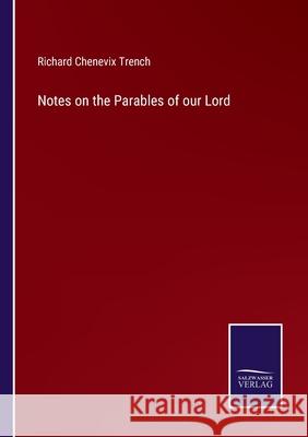 Notes on the Parables of our Lord Richard Chenevix Trench 9783752522525 Salzwasser-Verlag Gmbh