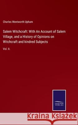 Salem Witchcraft: With An Account of Salem Village, and a History of Opinions on Witchcraft and kindred Subjects: Vol. II. Charles Wentworth Upham 9783752522914 Salzwasser-Verlag Gmbh